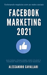 Livro Facebook Marketing 2021: Tenha sucesso em suas estratégias de marketing no Facebook em 2021. Estratégias para conquistar mais fãs. Guia prático para usar o Facebook Ads incluindo Retargeting