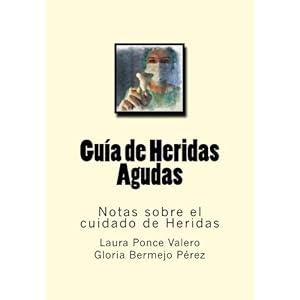 Guia de Heridas Agudas: Notas sobre el cuidado de Heridas (Volume 1) (Spanish Edition)
