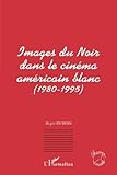 Images du noir dans le cinéma américain blanc (1980-1995) (Champs visuels) (French Edition) by Régis Dubois