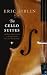 De cellosuites: J.S. Bach, Pablo Casals en de speurtocht naar een meesterwerk