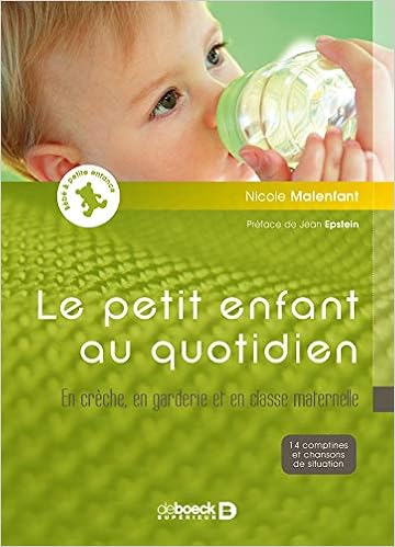 Le Petit Enfant Au Quotidien Bebe Et Petite Enfance En Creche En Garderie Et En Classe Maternelle French Edition Malenfant Nicole Amazon Com Books