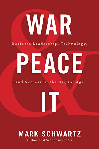 Free War and Peace and IT: Business Leadership, Technology, and Success in the Digital Age [R.A.R]