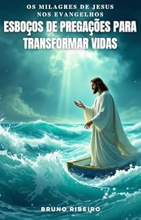 Livro Os Milagres de Jesus nos Evangelhos: Esboços de Pregações para Transformar Vidas