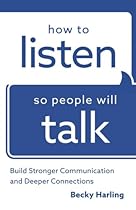 How to Listen So People Will Talk: Build Stronger Communication and Deeper Connections How to Listen So People Will Talk: Build Stronger Communication and Deeper Connections