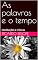 Livro As palavras e o tempo: Meditações e críticas