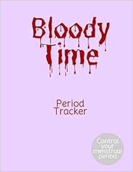 Bloody Time Period Tracker Calendar Monthly Cycles Know Your Flow And Live In Sync With Your Cycle Publishing Charlie Amazon Com Books