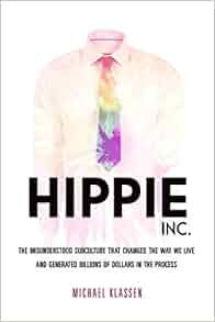 Hippie Inc The Misunderstood Subculture That Changed