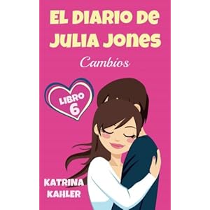 El Diario de Julia Jones, Libro 6 - Cambios (Spanish Edition)