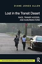 Lost in the Transit Desert: Race, Transit Access, and Suburban Form Lost in the Transit Desert: Race, Transit Access, and Suburban Form