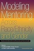 Modeling Mentoring Across Race/Ethnicity and Gender: Practices to Cultivate the Next Generation of Diverse Faculty