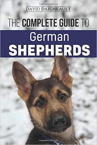 The Complete Guide to German Shepherds: Selecting, Training, Feeding, Exercising, and Loving your new German Shepherd Puppy  �y�[�p�[�o�b�N  - 2019/4/9