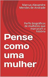 Livro Pense como uma mulher: Perfis biográficos de mulheres que marcaram a história