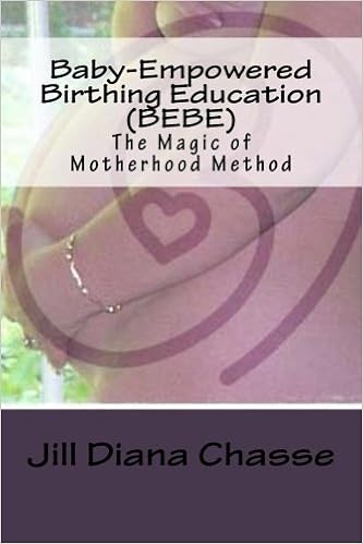 Baby Empowered Birthing Education Bebe The Magic Of Motherhood Method Chasse Jill Diana Amazon Com Books
