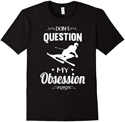 Mens Don't Question My Obsession Skiing Shirt Small Black