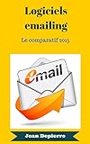 Logiciels emailing: Comparatif 2015 (French Edition) by