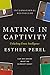 Mating in Captivity: Unlocking Erotic Intelligence - Book by Esther Perel