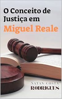 Livro O conceito de justiça em Miguel Reale: Teoria Tridimensional e Justiça