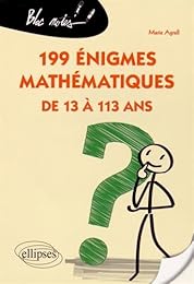 199 énigmes mathématiques de 13 à 113 ans
