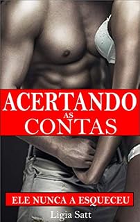 Livro Acertando as Contas: Ele Nunca a Esqueceu: Eles vão resolver o passado com sedução sexo e paixão  ( livro 1)