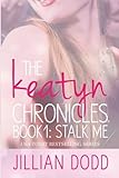 Stalk Me (The Keatyn Chronicles) (Volume 1)