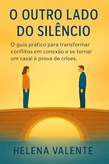Livro O Outro Lado do Silêncio: O guia prático para transformar conflitos em conexão e se tornar um casal à prova de crises.