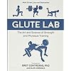 Glute Lab: The Art and Science of Strength and Physique Training