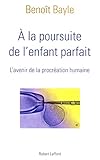 A la poursuite de l'enfant parfait : L'avenir de la procréation humaine by 