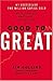 Good to Great: Why Some Companies Make the Leap . . . And Others Don't