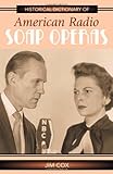 Historical Dictionary of American Radio Soap Operas (Historical Dictionaries of Literature and the Arts) by Jim Cox