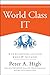 World Class IT: Why Businesses Succeed When IT Triumphs