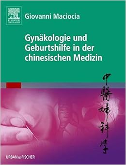 Gynakologie Und Geburtshilfe In Der Chinesischen Medizin Mit Zugang Zum Elsevier Portal Amazon De Maciocia Giovanni Bucher