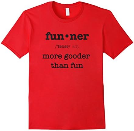 Mens Funner, More Gooder Than Fun, Funniest T-shirt Large Red