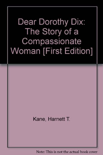 Dear Dorothy Dix; the story of a compassionate woman