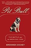 Pit Bull: The Battle over an American Icon by 