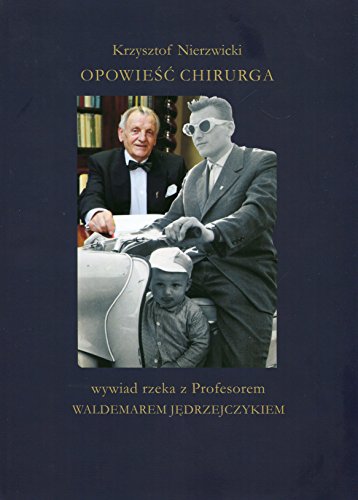 Opowiesc chirurga Wywiad rzeka z Profesorem Waldemarem Jedrzejczykiem