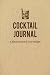 Cocktail Journal a place to record your recipe: Record the Most Important Details Everything From Na by Sara Blank Book