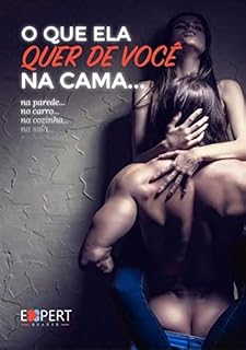 Livro O que ela quer de você na cama: Na parede... No carro... Na cozinha... Na sala...
