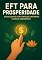 Livro EFT para Prosperidade: Desbloqueie Suas Crenças Limitantes e Atraia Abundância