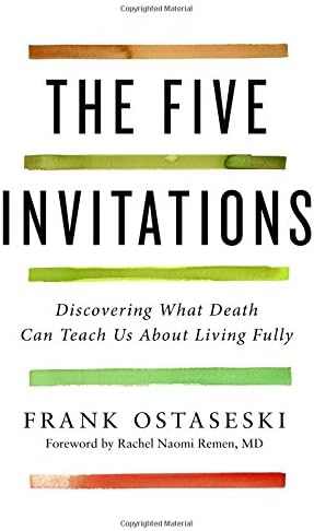 The Five Invitations: Discovering What Death Can Teach Us About Living Fully