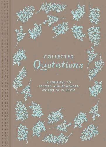 Collected Quotations: A Journal to Record and Remember Words of Wisdom