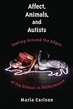 Affect, Animals, and Autists: Feeling Around the Edges of the Human in Performance-Wow! eBook