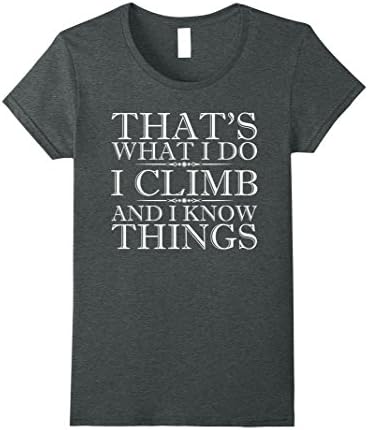Womens That's What I Do I Climb And I Know Things - Climbing Shirts Small Dark Heather