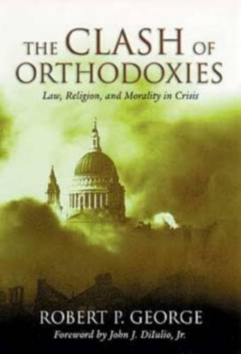 The Clash of Orthodoxies: Law, Religion, and Morality in Crisis