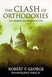 Clash Of Orthodoxies: Law Religion & Morality In Crisis