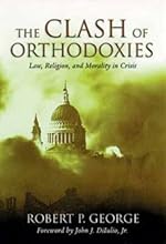 Clash Of Orthodoxies: Law Religion & Morality In Crisis