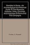 Front cover for the book Rambles in Rome; an archæological and historical guide to the museums, galleries, villas, churches, and antiquities of Rome and the Campagna by S. Russell Forbes