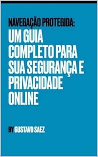 Livro Um Guia Completo para sua Segurança e Privacidade Online: Este é só um guia