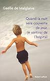 Quand la nuit sera couverte de jour, je sortirai de l'hôpital by