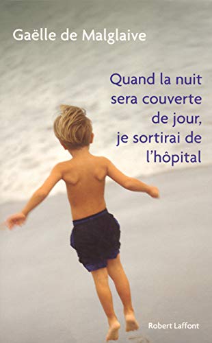 Quand la nuit sera couverte de jour, je sortirai de l'hôpital by Gaëlle de Malglaive