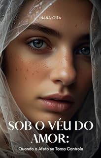 Livro Sob o Véu do Amor: Quando o Afeto se torna controle